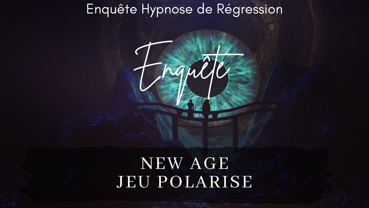 ✨121- LE NEW AGE & LE JEU POLARISÉ DE L'ASTRAL - Enquête Hypnose Ésotérique Spirituelle