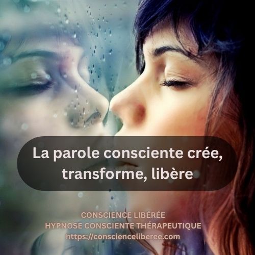 La parole consciente crée, transfomr, libère.