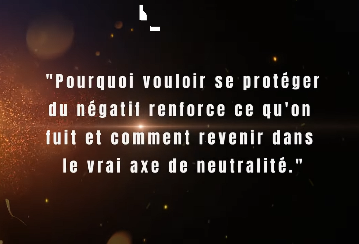 La vraie protection : se souvenir de soi, pas fuir le négatif